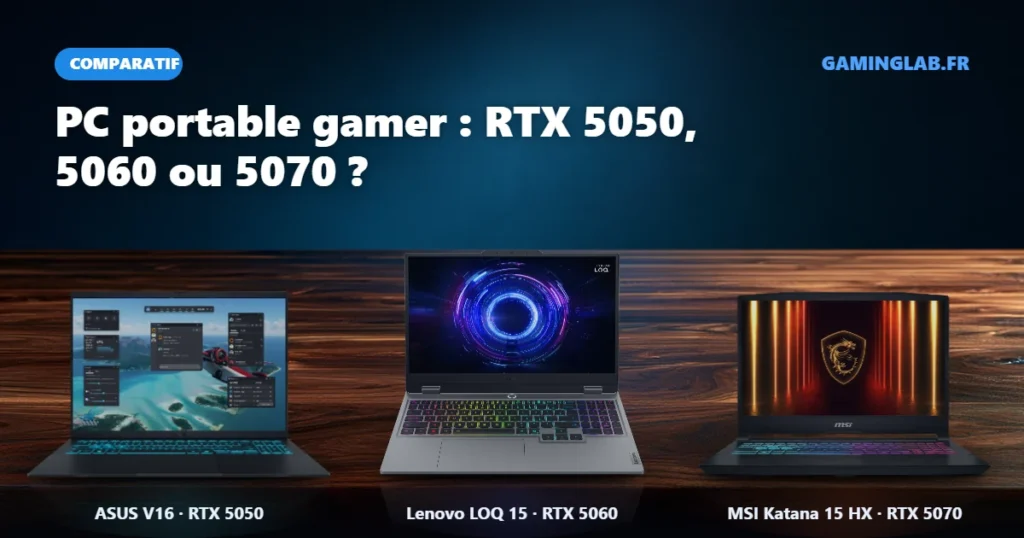 PC portable RTX 5060, 5050 ou 5070 : Lenovo LOQ 15, ASUS V16 Gaming et MSI Katana 15 HX côte à côte