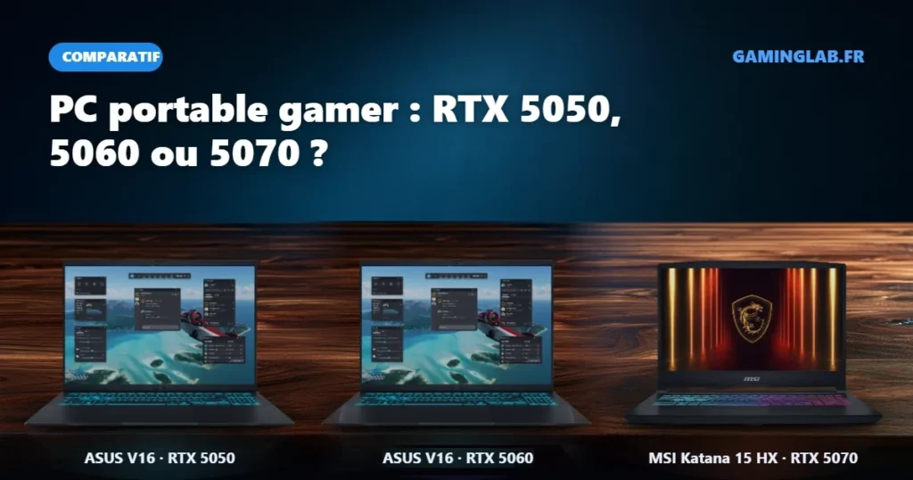 Comparatif PC portable gamer : ASUS V16 en RTX 5050, ASUS V16 en RTX 5060 et MSI Katana 15 HX en RTX 5070